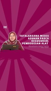 Modul Asuhan Pasca Keguguran Komprehensif: Tatalaksana Medis Asuhan Pasca Keguguran: Pemrosesan Alat